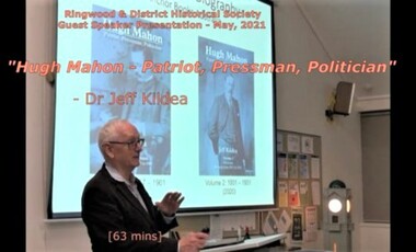 Mixed media - Video, RDHS Guest Speaker Presentation - "Hugh Mahon - Patriot, Pressman, Politician" - Dr Jeff Kildea