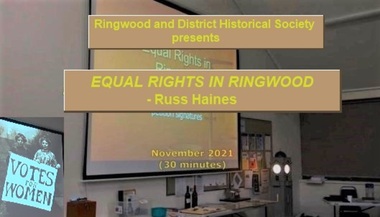 Mixed media - Video, RDHS Meeting Presentation - "Equal Rights for Women in Ringwood" - Russ Haines
