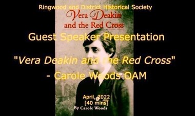 Mixed media - Video, RDHS Guest Speaker Presentation - "Vera Deakin and the Red Cross" - Carole Woods