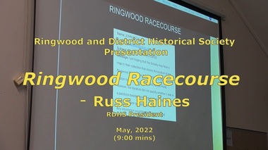 Mixed media - Video, RDHS Meeting Presentation - "Ringwood Racecourse" - Russ Haines