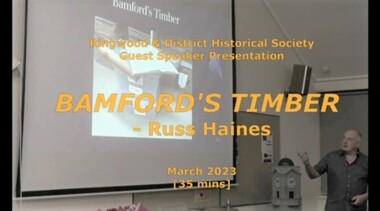 Mixed media - Video, RDHS Meeting Presentation - "Bamford's Timber" - Russ Haines