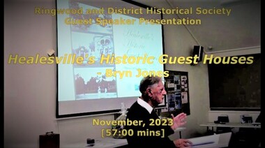 Mixed media - Video, RDHS Guest Speaker Presentation - "Healesville's Historic Guest Houses" - Bryn Jones