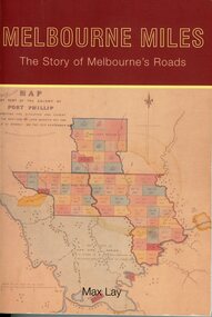 Book, Dr Maxwell Lay, Melbourne Miles - The Story of Melbourne's Roads, 2012