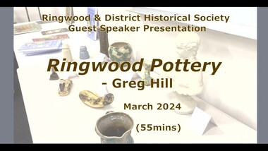 Mixed media - Video, RDHS Guest Speaker Presentation - "Ringwood Pottery" - Greg Hill