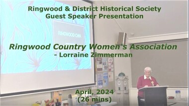 Mixed media - Video, RDHS Guest Speaker Presentation - "Ringwood Country Women's Association" - Lorraine Zimmerman