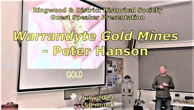 Mixed media - Video, RDHS Guest Speaker Presentation - "Warrandyte Gold Mines" - Peter Hanson