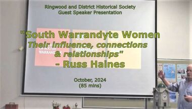 Mixed media - Video, RDHS Meeting Presentation - "South Warrandyte Women - their influence connections & relationships" - Russ Haines