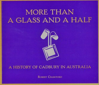 Book, Robert Crawford, More Than A Glass And A Half - A History Of Cadbury In Australia, 2022