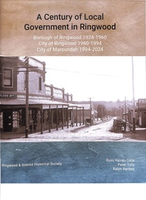 Book, Russ Haines OAM, Peter Tully, Ralph Bartlett et al, A Century of Local Government in Ringwood, 2024