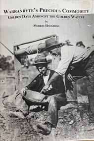 Book, Murray Houghton, Warrandyte's Precious Commodity - Golden Days Amongst The Golden Wattle, 2001
