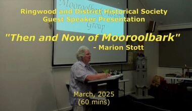 Mixed media - Video, RDHS Meeting Presentation - "Then and Now of Mooroolbark" - Marion Stott OAM