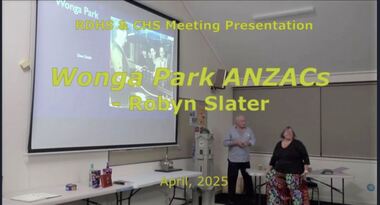 Mixed media - Video, RDHS Meeting Presentation - "Wonga Park ANZACs" - Robyn Slater