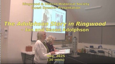 Mixed media - Video, RDHS Guest Speaker Presentation - "The Adolphson Story in Ringwood" - Jan and Susan Adolphson