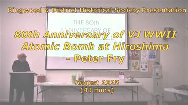 Mixed media - Video, RDHS Meeting Presentation - "80th Anniversary of VJ Day - Atomic Bomb at Hiroshima" - Peter Fry