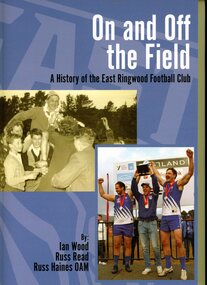 Book, On and Off the Field - A History of the East Ringwood Football Club by Ian Wood, Russ Read and Russ Haines OAM, 2025