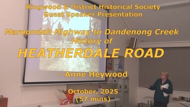 Mixed media - Video, RDHS Meeting Presentation - "Maroondah Highway to Dandenong Creek via Heatherdale Road" - Anne Heywood