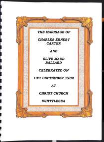 Booklet - Family History, The Marriage of Charles Ernest Carter and Olive Maud Ballard Celeberated on 13th September 1902 at Christ Church Whittlesea