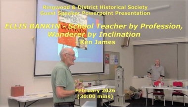 Mixed media - Video, RDHS Guest Speaker Presentation - "Ellis Bankin - School Teacher and Wanderer" - Ken James