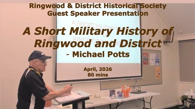 Mixed media - Video, RDHS Guest Speaker Presentation - Ringwood Army Engineers - "A Short Military History of Ringwood and District" - Michael Potts
