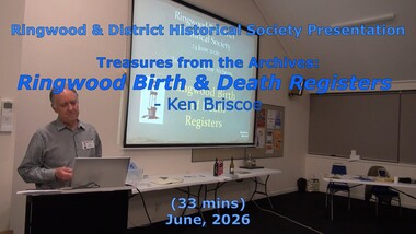 Mixed media - Video, RDHS Meeting Presentation - "Treasures from the Archives - Ringwood Birth and Death Registers" - Ken Briscoe