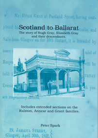 Book, Peter Spark, Scotland to Ballarat: The Story of Hugh Gray, Elizabeth Grey and their Descendants, 2009