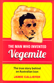 Book, Jamie Callister, The Man Who Invented Vegemite, 2012