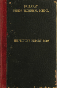 Book, Ballarat Junior Technical School Inspector's Report Book, 1920-1932, 1920-1932