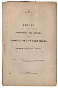 Book - Gold discoverers, John Ferres, Government Printer, Report from the Board Appointed to Consider Application for Rewards for the Discovery of New Gold Fields Together with the Minutes of Evidence and Appendices, 1864, 1864
