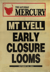 Newspaper poster, The Saturday Mercury.'Mt Lyell Early Closure Looms'