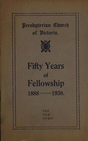 Booklet, Presbyterian Church of Victoria: Fifty Years of Fellowship: 1888-1938, 1938