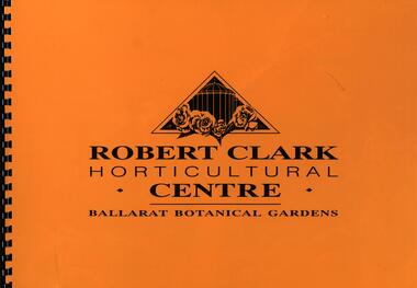 Booklet, Robert Clark Horticultural Centre: Ballarat Botanical Gardens, c1993