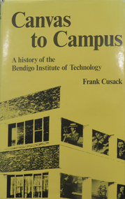 Book, Canvas to Campus: A history of the Bendigo Institute of Technology, 1973, 1973