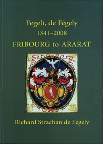 Book, Richard Strachan de Fegely, Fegeli, de Fégely, 1341-2008 : Fribourg to Ararat, 2009