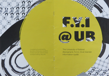 Booklet, F.Y.I.@UB: The University of Ballarat Aboriginal & Torres Strait Islander Information Guide, 2011, 2011