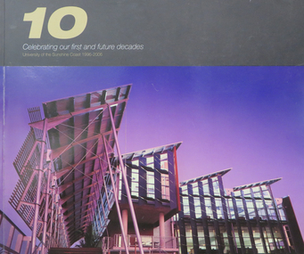 Book, Rebecca Biddulph, 10 Celebrating our first and future decades: University of the Sunshine Coast 1996-2006, c2005