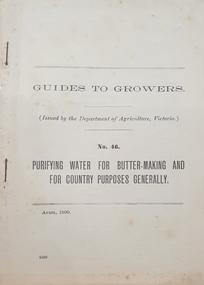 Booklet, Guides to Growers No 46, Purifying Water for Butter-making and for Country Purposes Generally, 04/1900
