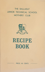 Booklet, Ballarat Junior Technical School Mothers' Club, Recipe Book