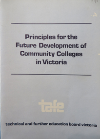 Booklet, TAFE BOARD, Principles for the Future Development of Community Colleges in Victoria, 1983, 1983