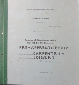 Booklet, Education Department Victoria Technical Schools Register of Attendances in Pre-Apprenticeship Carpentry and Joinery, 1984