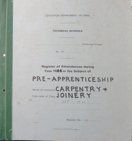 Booklet, Education Department Victoria Technical Schools Register of Attendances in Pre-Apprenticeship Carpentry and Joinery, 1984, 1984