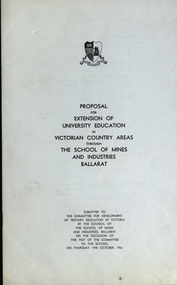 Booklet, Proposal for Extension of University Education in Country Victoria Areas through The School of Mines Ballarat, 1) 1961 .2) 1962
