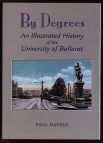 Book, Paul Haynes, By Degrees: An Illustrated History of the University of Ballarat, 2000