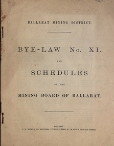 Booklet, Ballarat Mining District Bye-Law No XI and schedules of the Mining Board of Ballarat, c1885