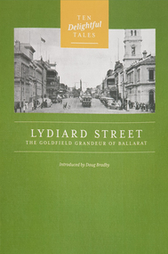 Booklet, Doug Bradby, Lydiard Street: The Goldfields Grandeur of Ballarat, 2021