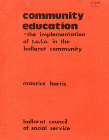 Booklet, Maurice Harris, Community Education: The Implementation of T.A.F.E  in the Ballarat community, c1976