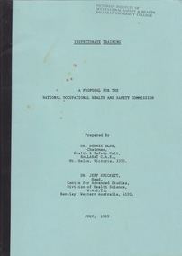 Document - Document - Booklet, VIOSH: Inspectorate Training; A Proposal for the National Health and Safety Commission, prepared by Dr Dennis Else and Dr Jeff Spickett, 1985