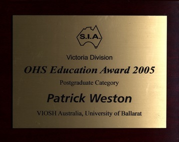 Plaque - Plaque - OHS Award, VIOSH: University of Ballarat; OHS Education Award to Patrick Weston, 2005