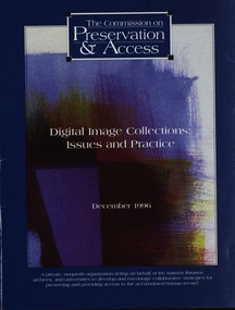 Booklet, The Commission on Preservation and Access et al, 1 Preserving Digital Information: Report of the Task Force on Archiving of Digital Information.  .2 Digital Image Collections: Issues and Practice, 1 1st May 1996 .2 December 1996
