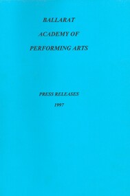 Book - Copies of newspaper articles, Ballarat Academy of Performing Arts Press Releases 1997, 1997