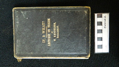 Book, If, & what? Lectures on Theism by W. Henderson, Ballarat, 1882